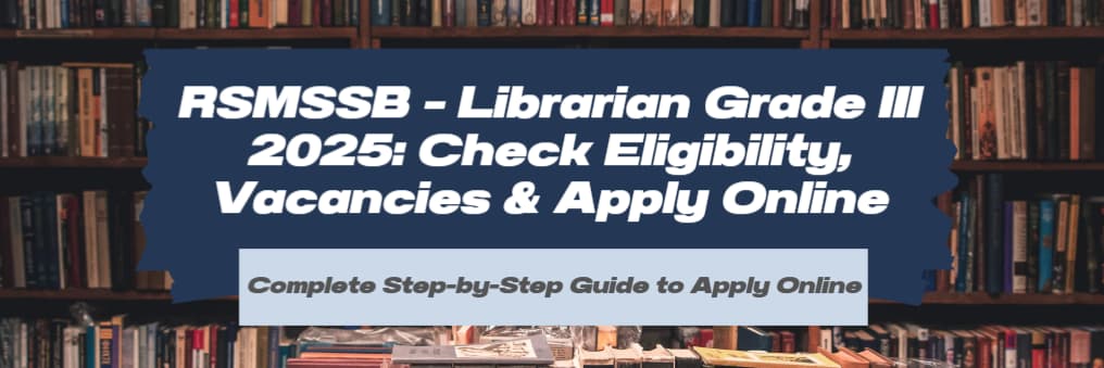 RSMSSB – Librarian Grade III 2025: Check Eligibility, Vacancies & Apply Online